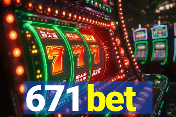 671 bet