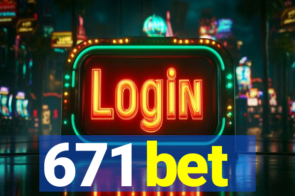 671 bet