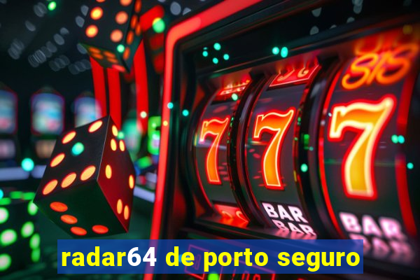 radar64 de porto seguro