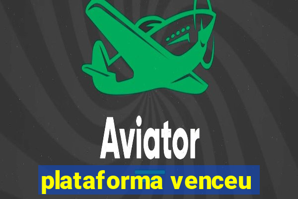 plataforma venceu