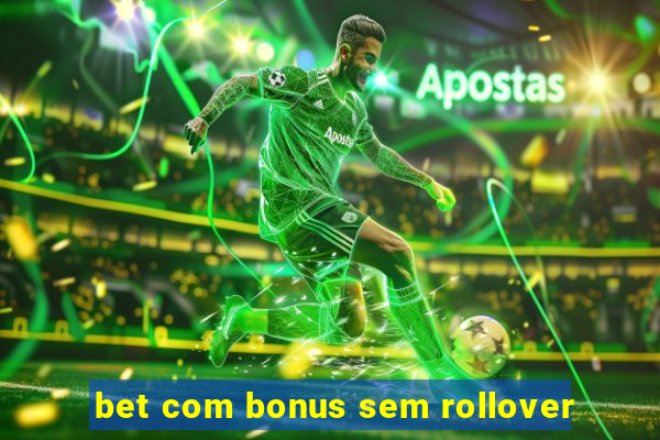 bet com bonus sem rollover