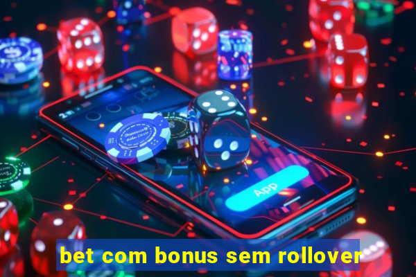 bet com bonus sem rollover