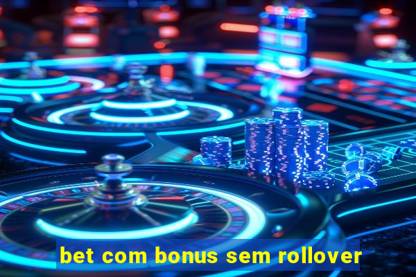 bet com bonus sem rollover