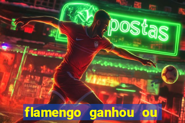 flamengo ganhou ou perdeu hoje