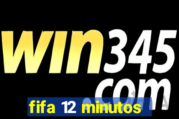 fifa 12 minutos