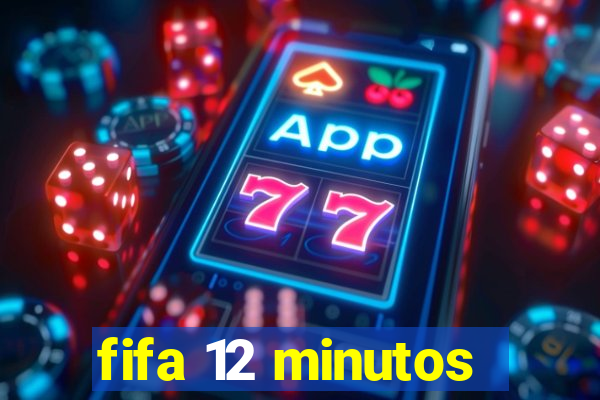 fifa 12 minutos