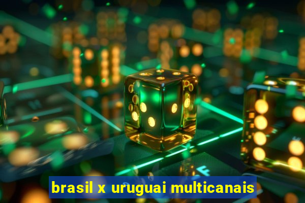 brasil x uruguai multicanais