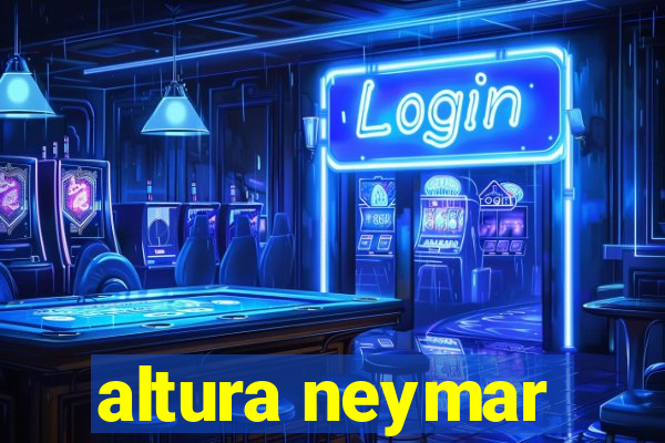 altura neymar