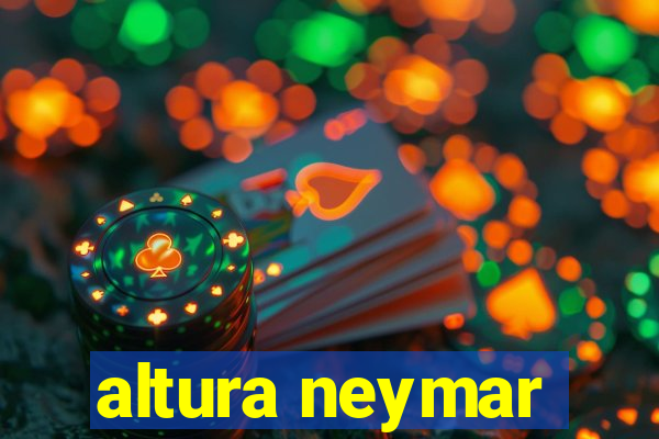 altura neymar