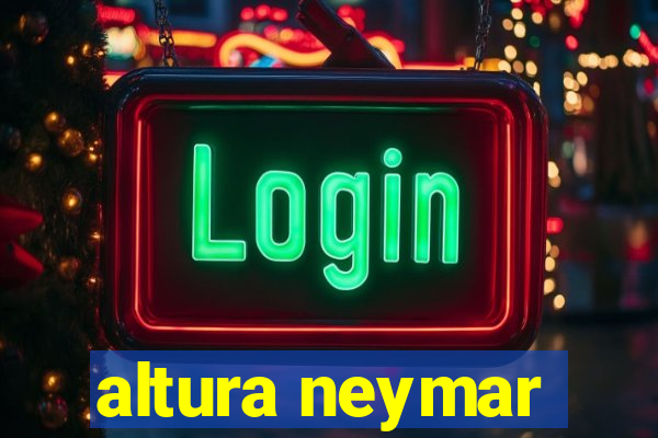 altura neymar