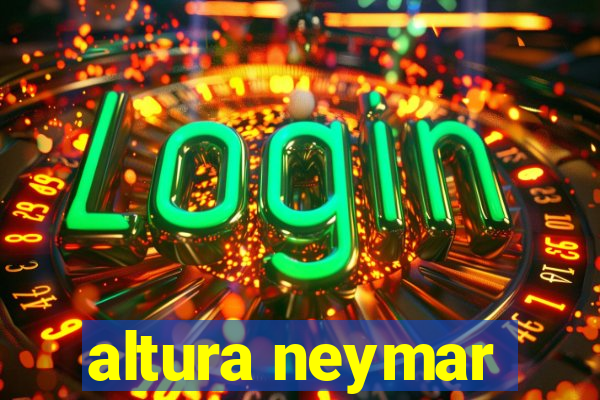 altura neymar