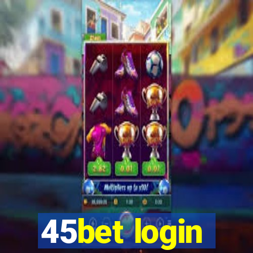 45bet login