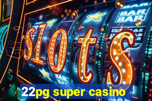 22pg super casino