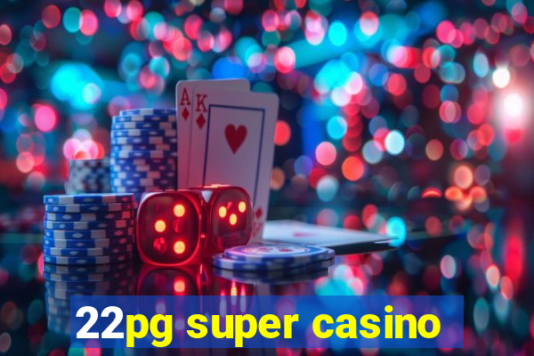 22pg super casino