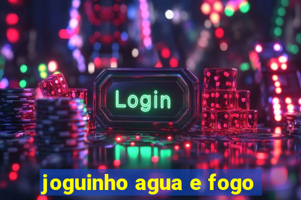 joguinho agua e fogo