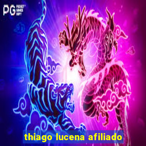 thiago lucena afiliado