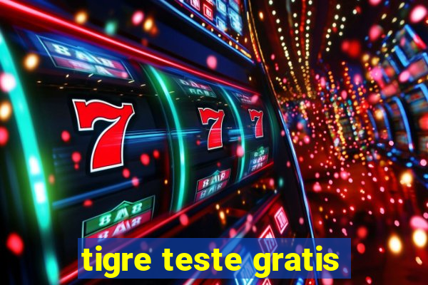 tigre teste gratis