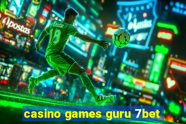 casino games guru 7bet