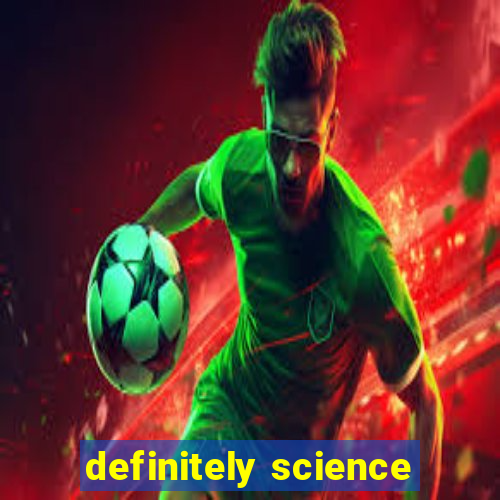 definitely science