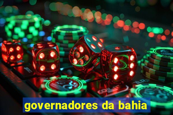 governadores da bahia