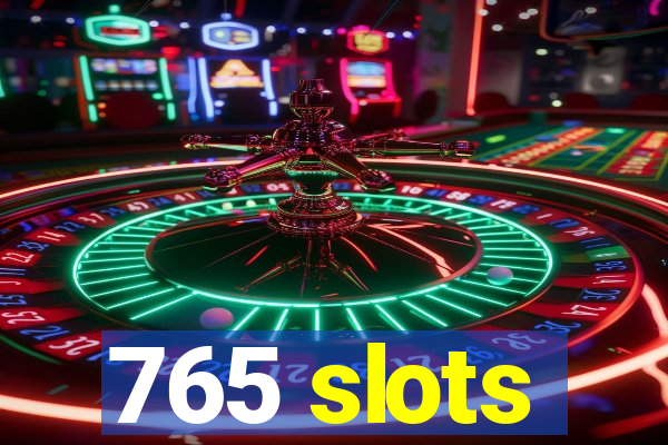 765 slots