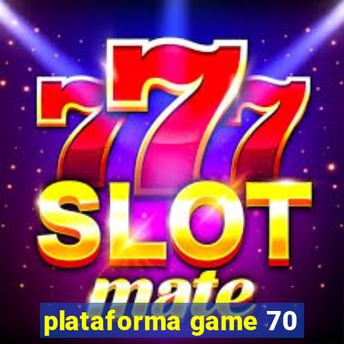 plataforma game 70