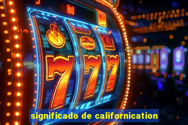 significado de californication