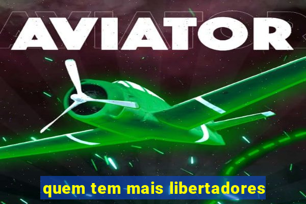 quem tem mais libertadores