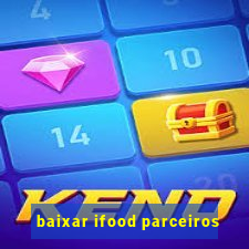 baixar ifood parceiros