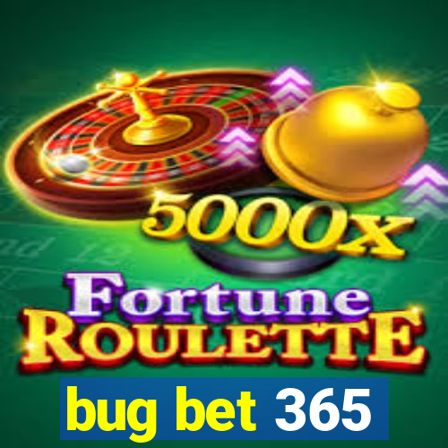 bug bet 365