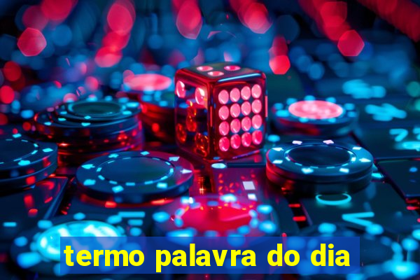 termo palavra do dia