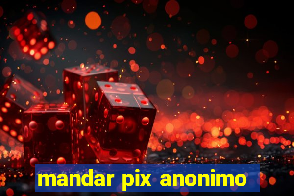 mandar pix anonimo