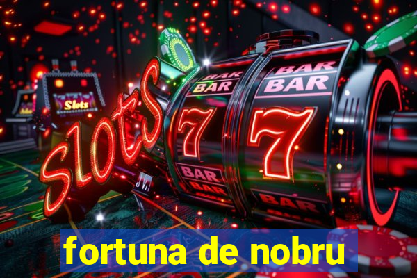 fortuna de nobru