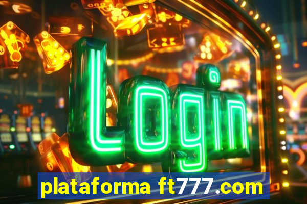 plataforma ft777.com