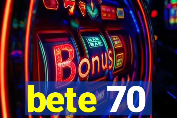 bete 70