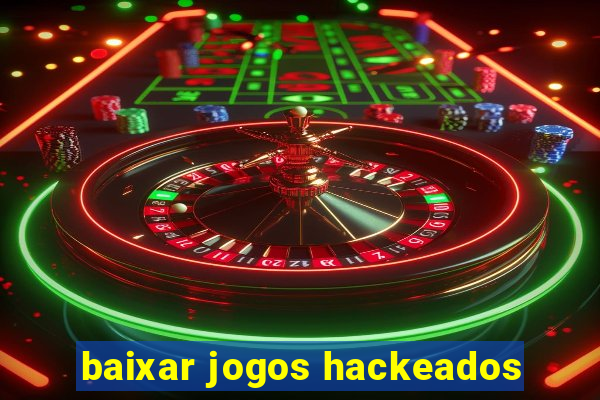 baixar jogos hackeados