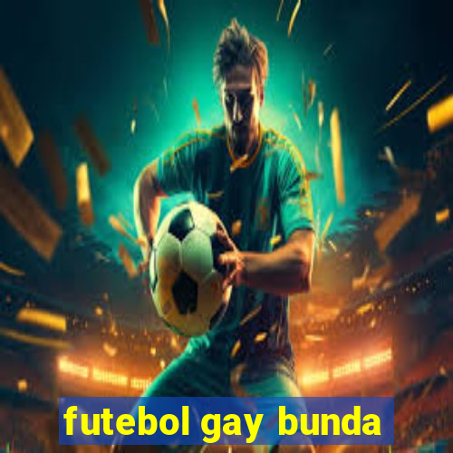 futebol gay bunda