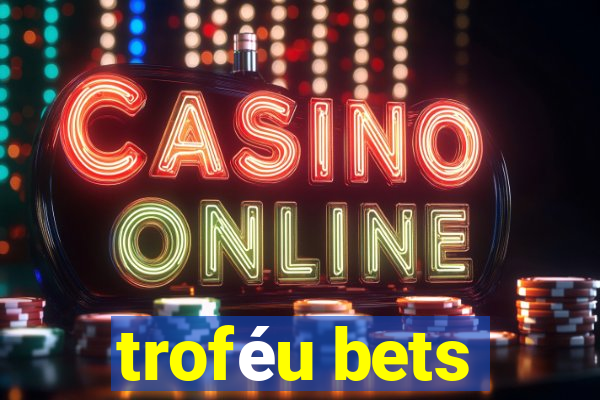 troféu bets