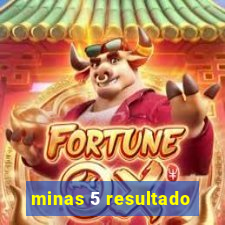 minas 5 resultado