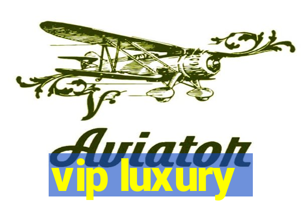 vip luxury