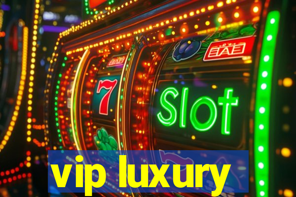 vip luxury