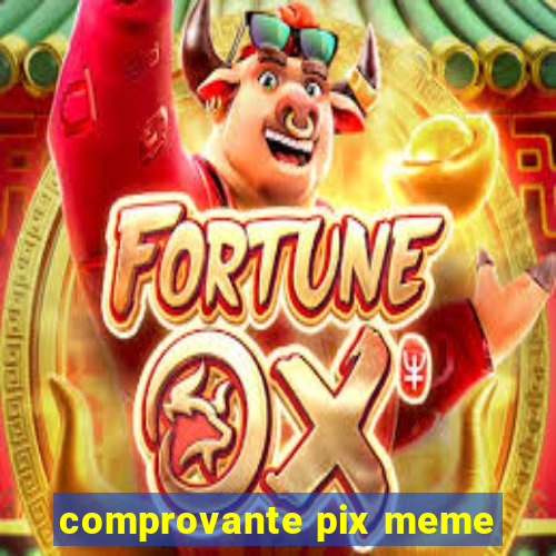 comprovante pix meme