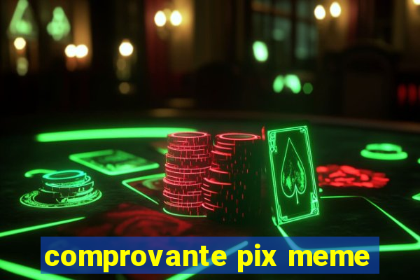 comprovante pix meme