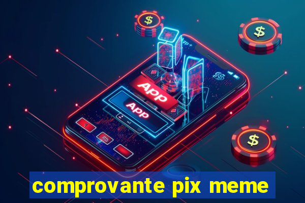 comprovante pix meme