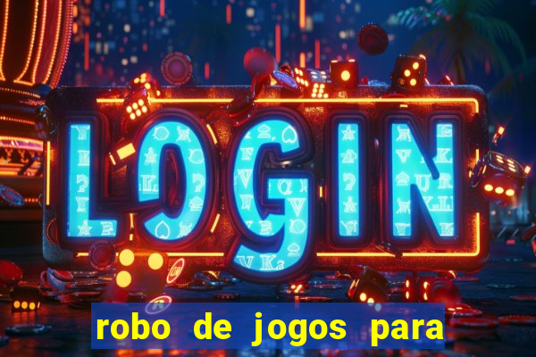 robo de jogos para ganhar dinheiro