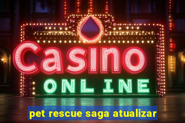 pet rescue saga atualizar