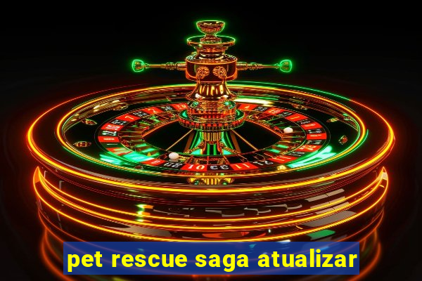 pet rescue saga atualizar