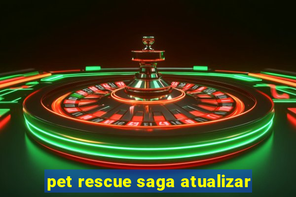 pet rescue saga atualizar