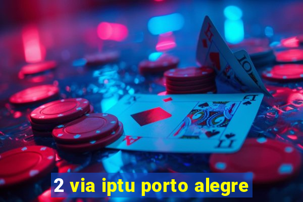 2 via iptu porto alegre