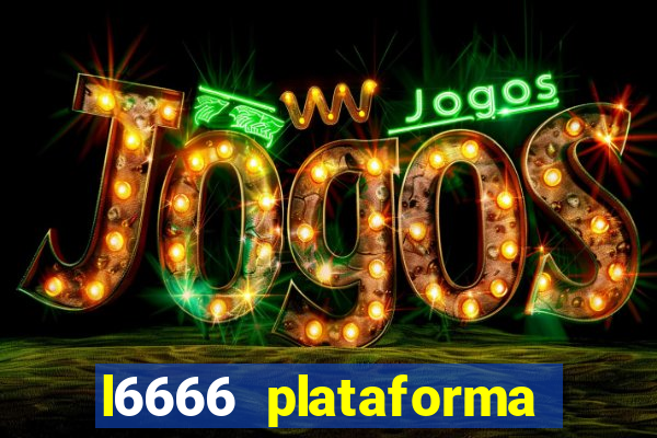 l6666 plataforma paga mesmo